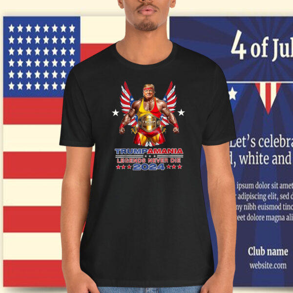 Trumpamania Legends Never Die 2024 Shirt
