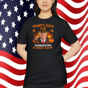 Trump's Back Thanksgiving Is Great Again Shirt