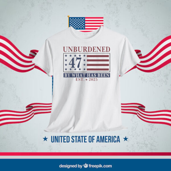 Unburdened 47 America By What Has Been Trump EST. 2025 Shirt