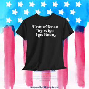 Unburdened By What Has Been Trump Shirt