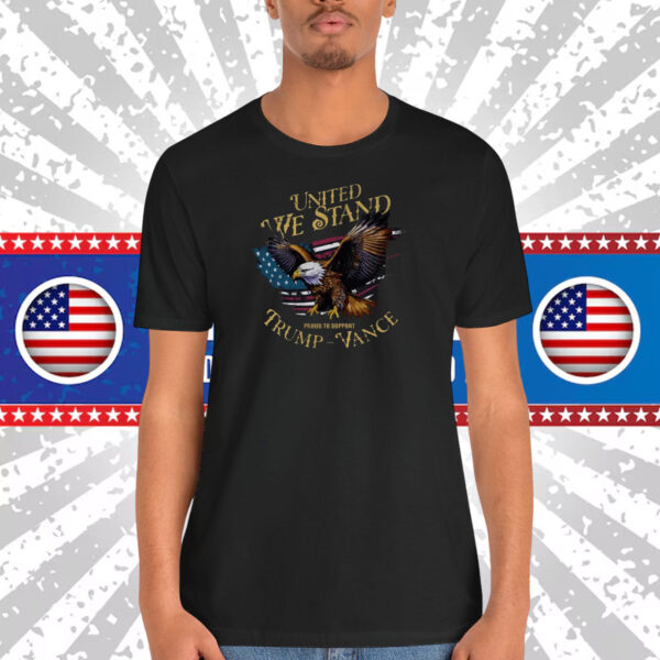 United We Stand Proud To Support Trump - Vance Shirt