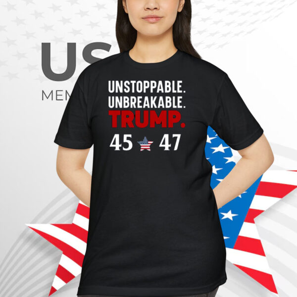 Unstoppable Unbreakable Trump 45-47 Shirt