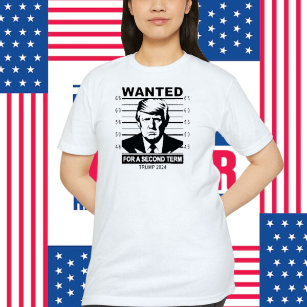 Wanted For A Second Term Trump 2024 Shirt