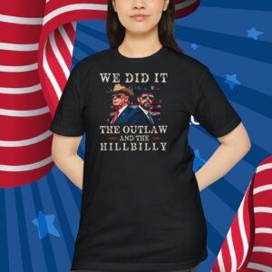 We Did It The Outlaw And The Hillbilly Trump Victory Shirt