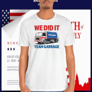 We Did It Trump Team Garbage Shirt