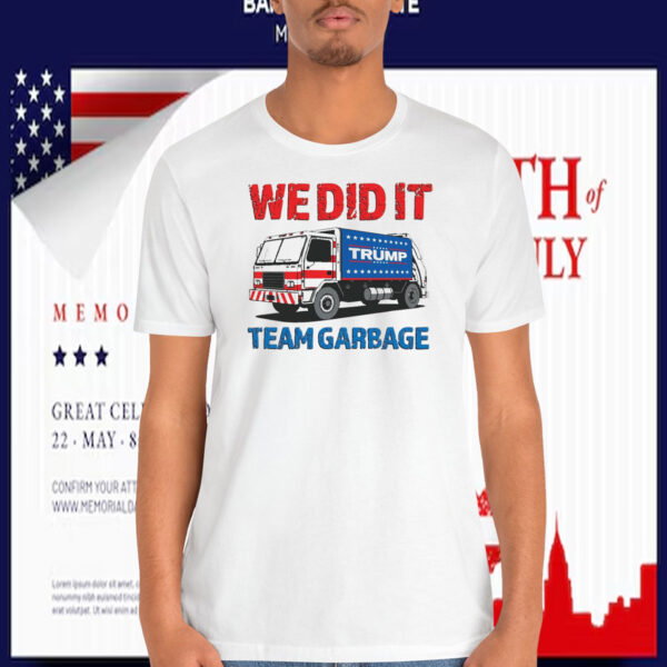 We Did It Trump Team Garbage Shirt