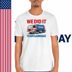 We Did It Trump Team Garbage T-Shirt