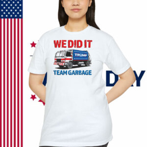 We Did It Trump Team Garbage T-Shirt