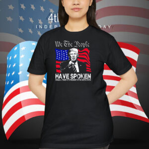 We The People Have Spoken Donald J. Trump-47Th President Of The United States Shirt