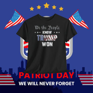 We The People Know Trump Won 2024 Shirt