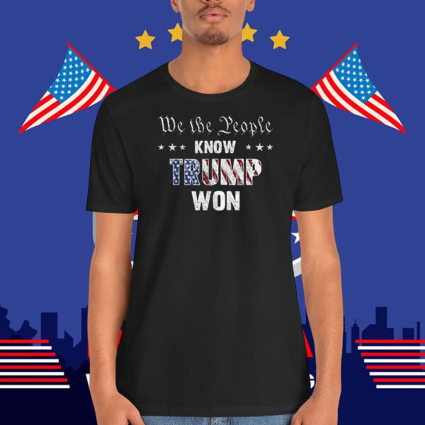 We The People Know Trump Won 2024 Shirt