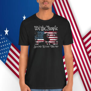 We The People Stand With Trump America Shirt