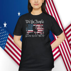 We The People Stand With Trump America Shirt