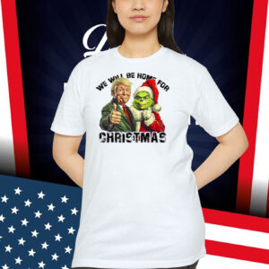 We Will Be Home For Trump Santa Christmas Shirt
