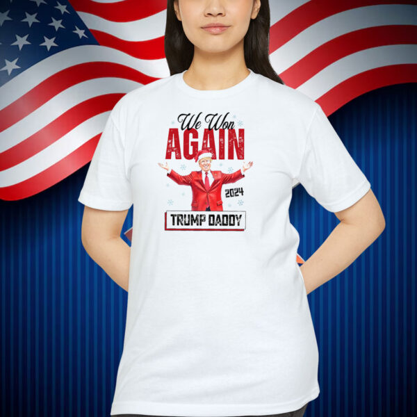 We Won Again Trump Daddy 2024 Election Shirt