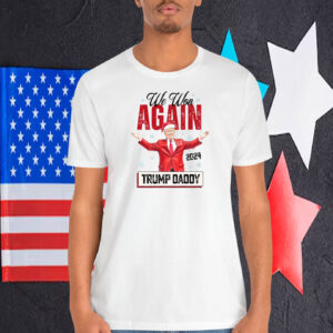 We Won Again Trump Daddy 2024 Election T-Shirt