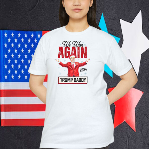 We Won Again Trump Daddy 2024 Election T-Shirt