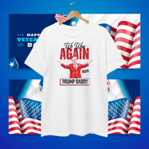 We Won Again Trump Daddy 2024 Shirt