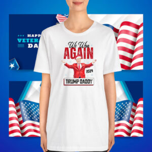 We Won Again Trump Daddy 2024 Shirt