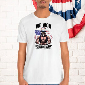 We Won Donald Trump 47Th President Of The United States 2024 Shirt