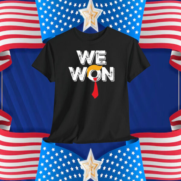 We Won Trump Shirt