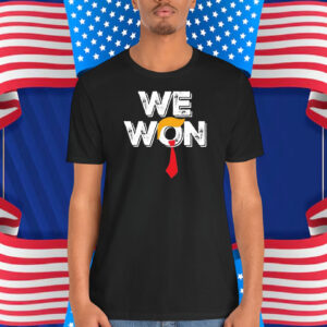 We Won Trump Shirt