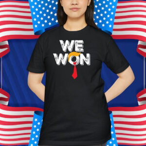 We Won Trump Shirt
