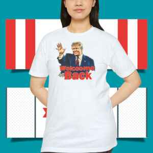 Welcome Back 45 Trump Shirt
