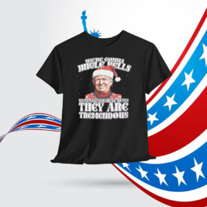 We're Gonna Jingle Rells Weve Got The Best Bells They Are Tremendous Trump Shirt