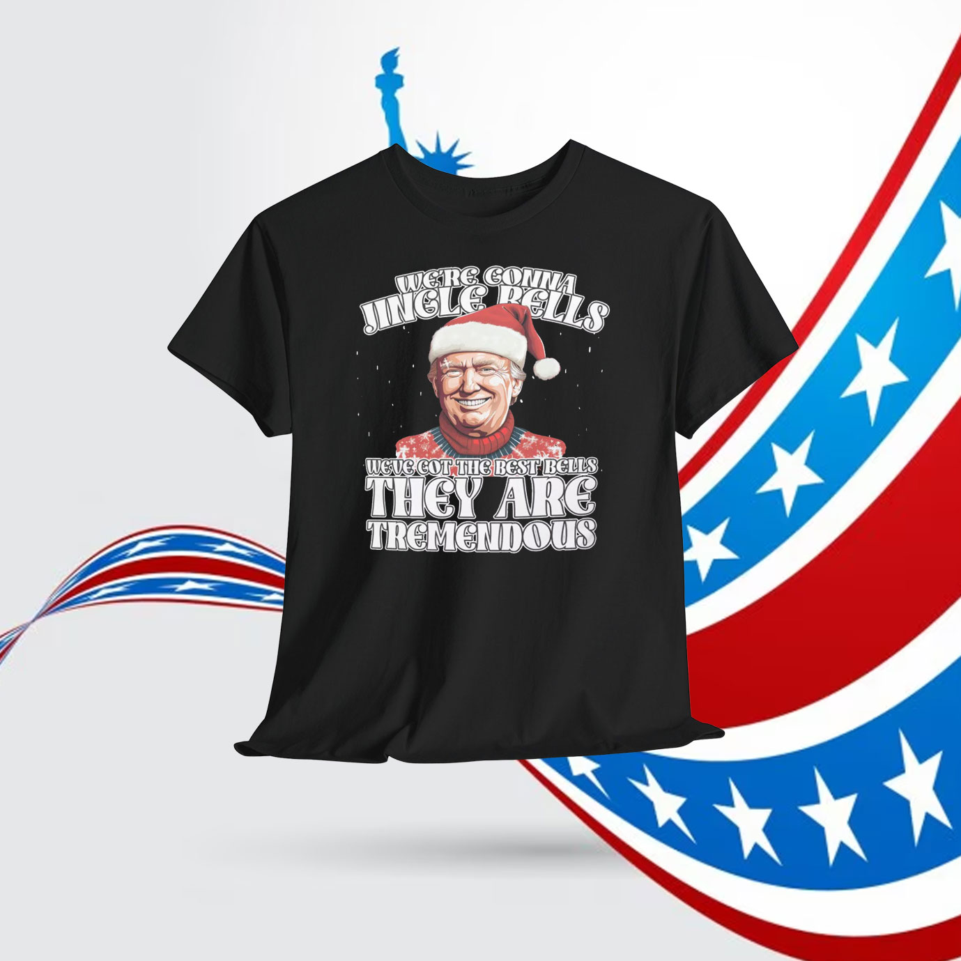 We're Gonna Jingle Rells Weve Got The Best Bells They Are Tremendous Trump Shirt