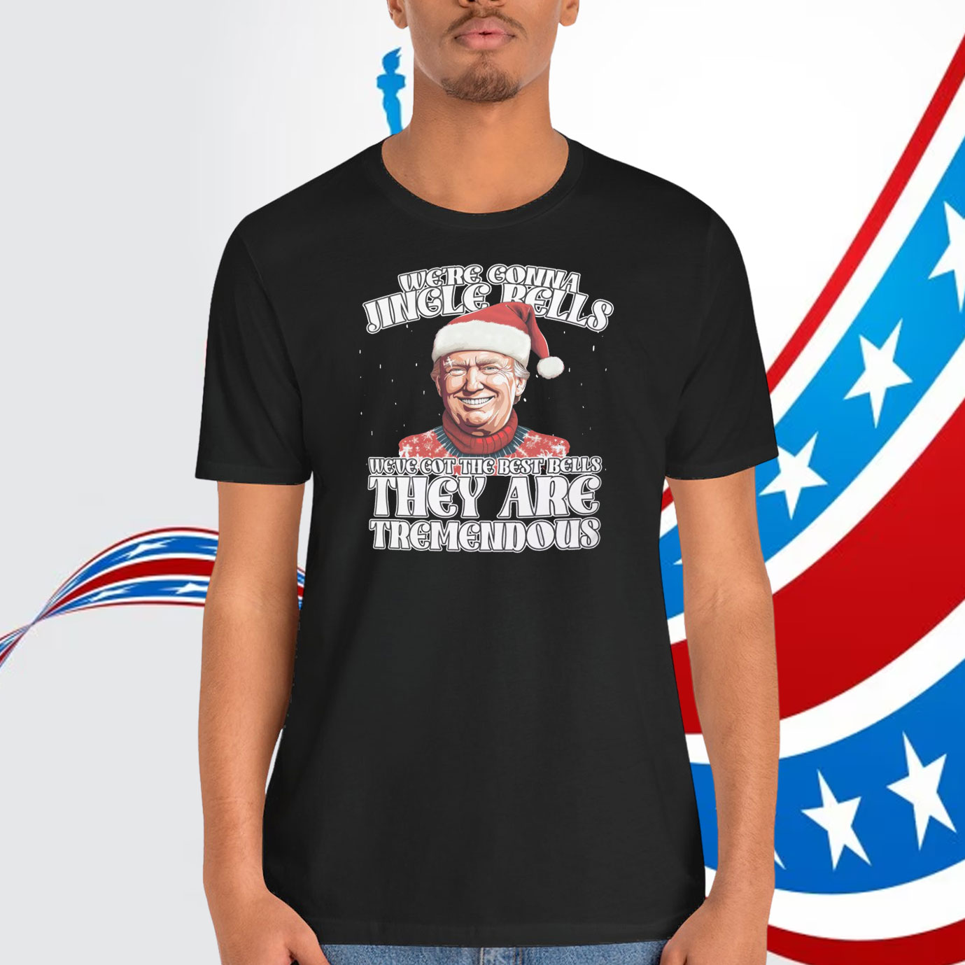 We're Gonna Jingle Rells Weve Got The Best Bells They Are Tremendous Trump Shirt