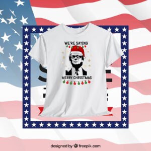 We're Saying Trump Merry Christmas Shirt