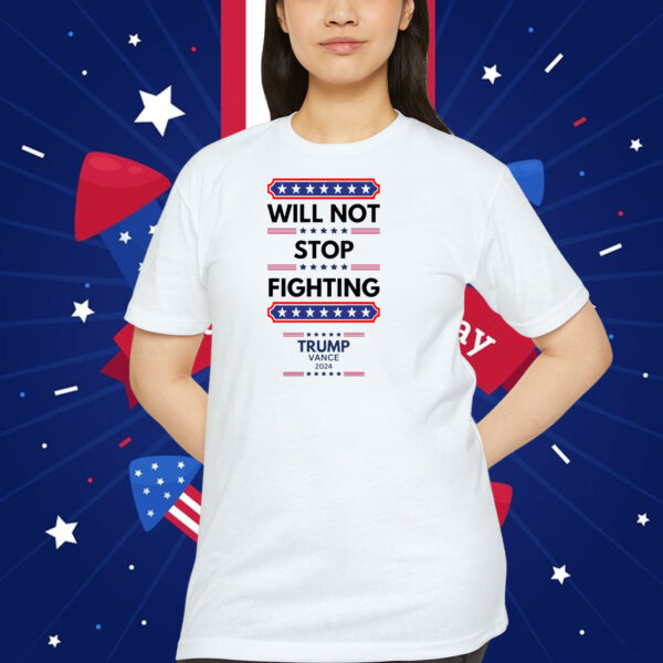 Will Not Stop Fighting Trump Vance 2024 Shirt