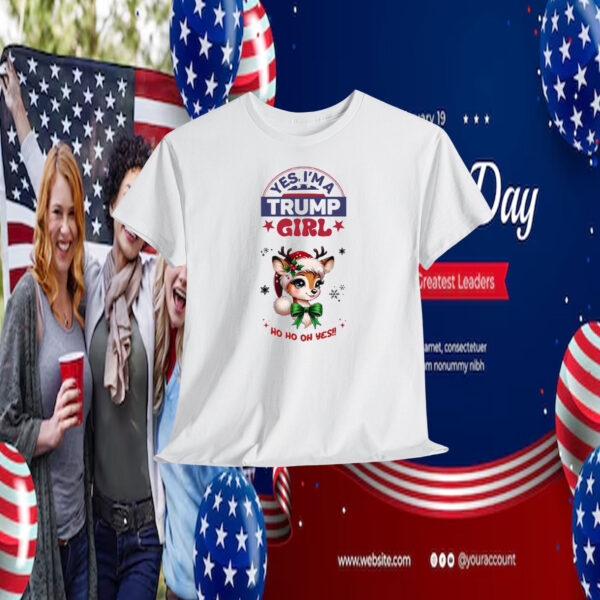 Yes, I'm A Trump Girl Ho Ho Oh Yes Shirt