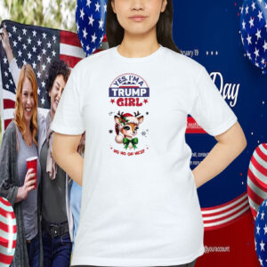 Yes, I'm A Trump Girl Ho Ho Oh Yes Shirt