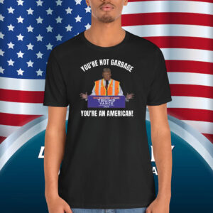 You're Not Garbage Trump Vance You're An American Shirt
