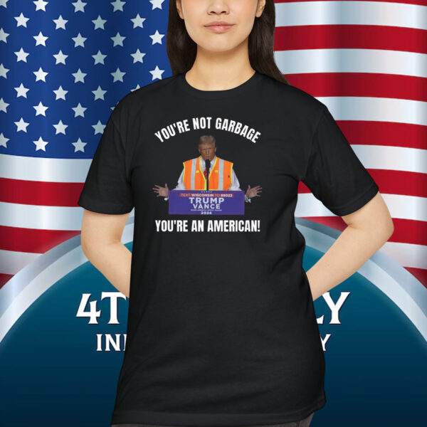 You're Not Garbage Trump Vance You're An American Shirt