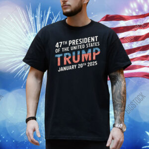 47th President Of The United States Trump January 20th 2025 Shirt