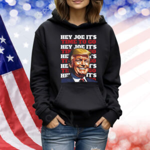 Donald Trump Hey Joe It's Time To Go Shirt