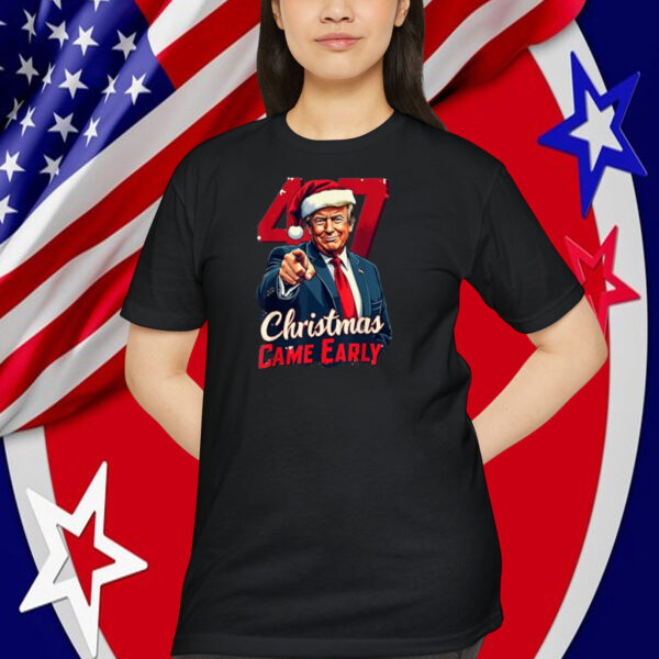 Funny Santa Trump 47 Christmas Came Early Shirt