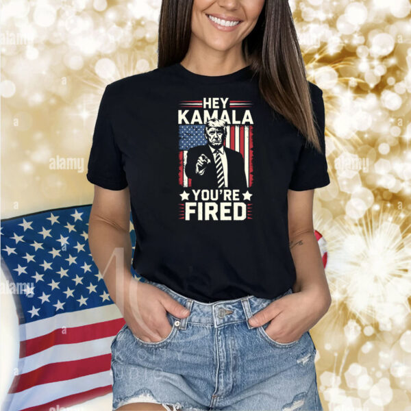 Hey Kamala You're Fired! Trump Shirt