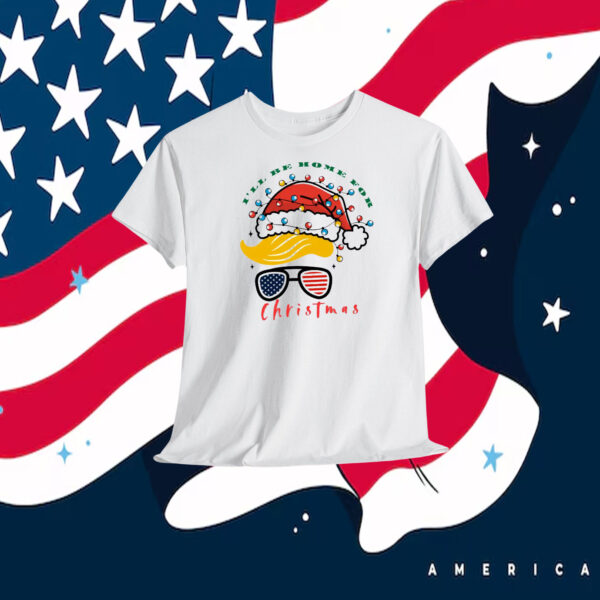 I'll Be Home For Christmas Trump America Shirts