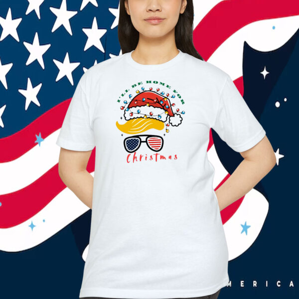 I'll Be Home For Christmas Trump America Shirts