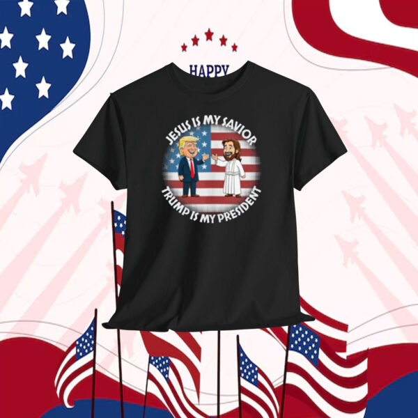 Jesus Is My Savior Trump Is My President Shirts