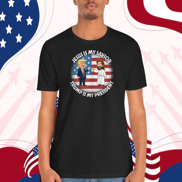 Jesus Is My Savior Trump Is My President Shirts