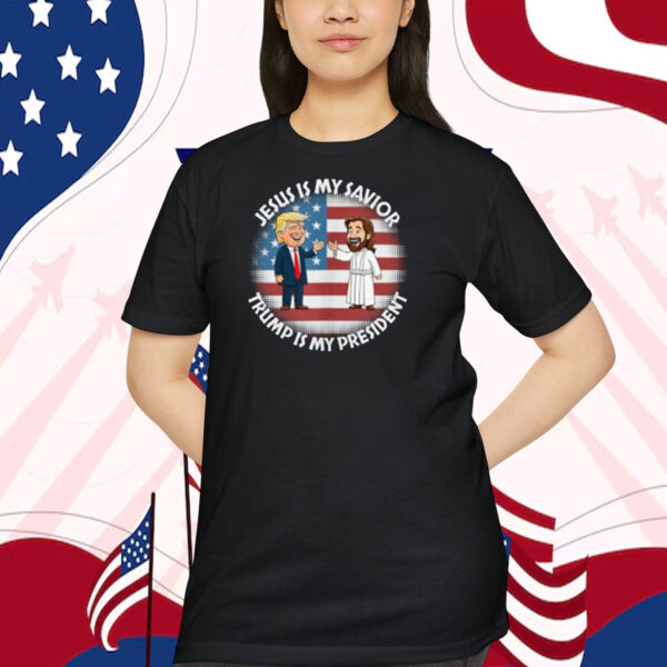 Jesus Is My Savior Trump Is My President Shirts