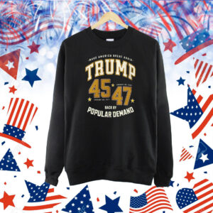Make America Great Again Trump 45 47 Back By Popular Demand Shirts