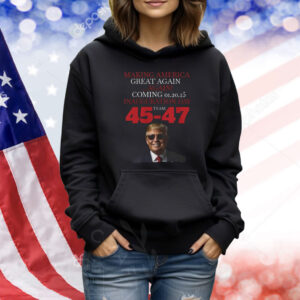 Making America Great Again ...Again! Coming 01.20.25 Inauguration Day Team Trump 45-47 Shirt