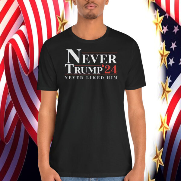 Never Trump'24 Never Liked Him Shirt
