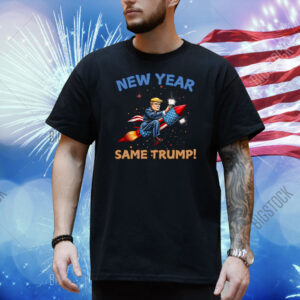 New Year Same Trump! Shirt
